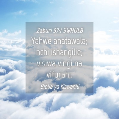 Picture 04 - Zaburi 97:1 SWHULB - Yahwe anatawala; nchi ishangilie; visiwa vingi na - Bible Verse Picture