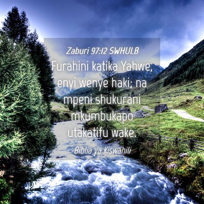 Picture 04 - Zaburi 97:12 SWHULB - Furahini katika Yahwe, enyi wenye haki; na mpeni - Bible Verse Picture