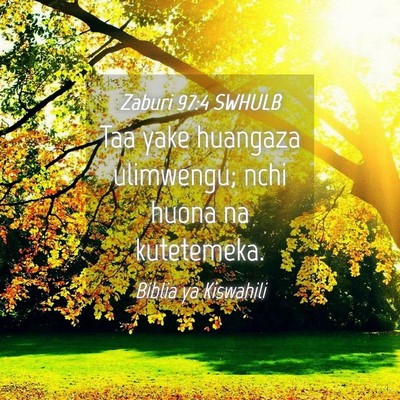 Picture 04 - Zaburi 97:4 SWHULB - Taa yake huangaza ulimwengu; nchi huona na - Bible Verse Picture