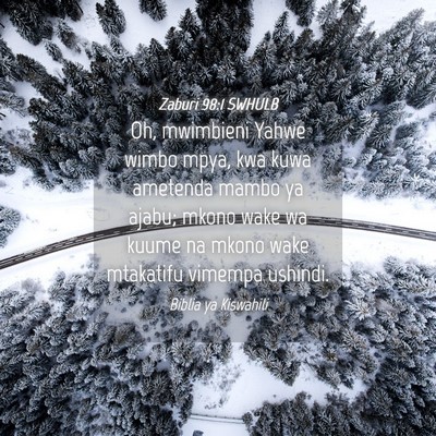 Picture 04 - Zaburi 98:1 SWHULB - Oh, mwimbieni Yahwe wimbo mpya, kwa kuwa ametenda - Bible Verse Picture