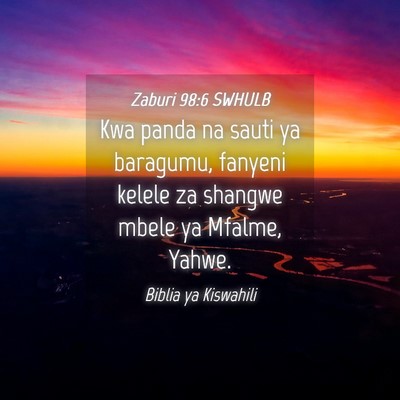 Picture 04 - Zaburi 98:6 SWHULB - Kwa panda na sauti ya baragumu, fanyeni kelele za - Bible Verse Picture