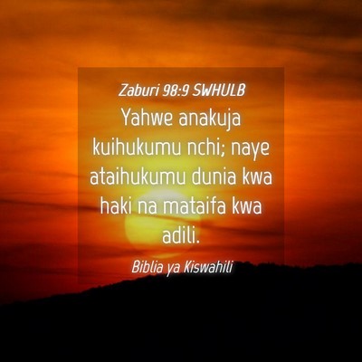 Picture 04 - Zaburi 98:9 SWHULB - Yahwe anakuja kuihukumu nchi; naye ataihukumu - Bible Verse Picture