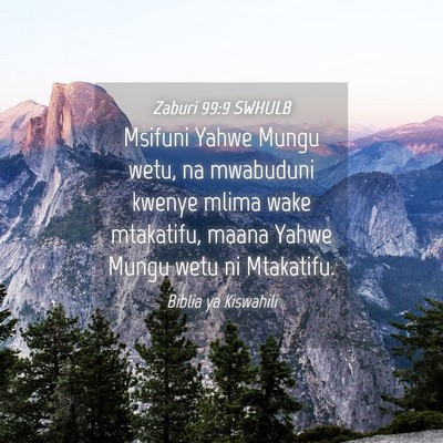 Picture 04 - Zaburi 99:9 SWHULB - Msifuni Yahwe Mungu wetu, na mwabuduni kwenye - Bible Verse Picture