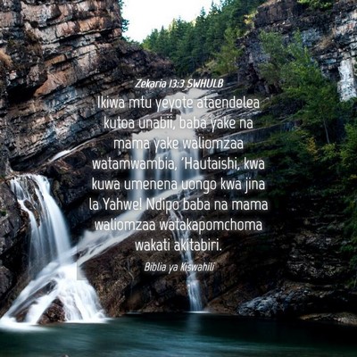 Picture 04 - Zekaria 13:3 SWHULB - Ikiwa mtu yeyote ataendelea kutoa unabii, baba - Bible Verse Picture