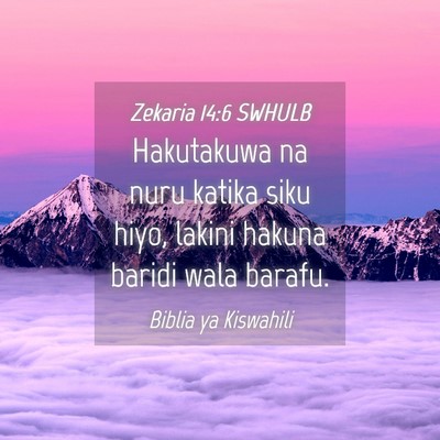 Picture 04 - Zekaria 14:6 SWHULB - Hakutakuwa na nuru katika siku hiyo, lakini - Bible Verse Picture