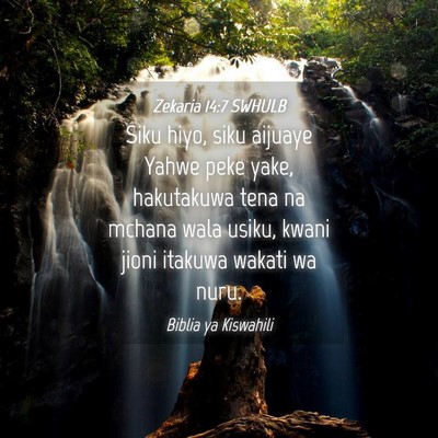 Picture 04 - Zekaria 14:7 SWHULB - Siku hiyo, siku aijuaye Yahwe peke yake, - Bible Verse Picture