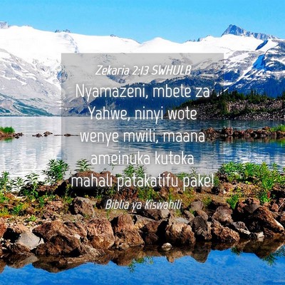 Picture 04 - Zekaria 2:13 SWHULB - Nyamazeni, mbele za Yahwe, ninyi wote wenye - Bible Verse Picture