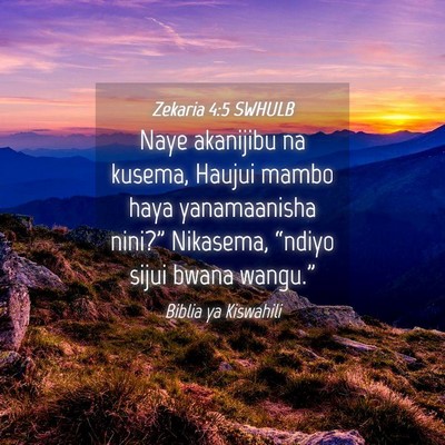 Picture 04 - Zekaria 4:5 SWHULB - Naye akanijibu na kusema, Haujui mambo haya - Bible Verse Picture
