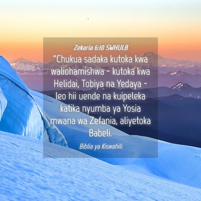 Picture 04 - Zekaria 6:10 SWHULB - “Chukua sadaka kutoka kwa waliohamishwa - - Bible Verse Picture