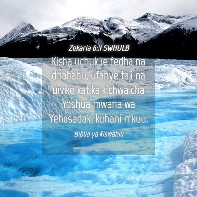 Picture 04 - Zekaria 6:11 SWHULB - Kisha uchukue fedha na dhahabu, ufanye taji na - Bible Verse Picture