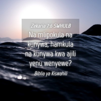 Picture 04 - Zekaria 7:6 SWHULB - Na mlipokula na kunywa, hamkula na kunywa kwa - Bible Verse Picture