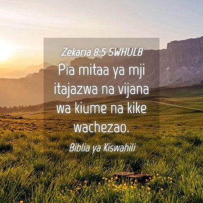Picture 04 - Zekaria 8:5 SWHULB - Pia mitaa ya mji itajazwa na vijana wa kiume na - Bible Verse Picture