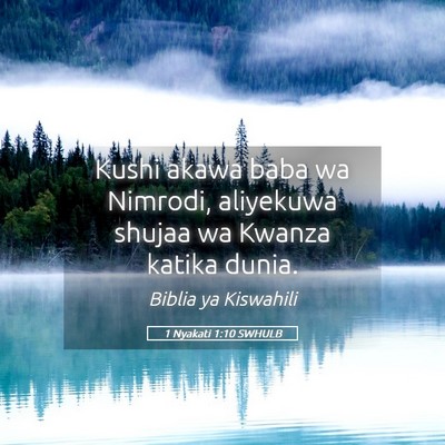 Picture 05 - 1 Nyakati 1:10 SWHULB - Kushi akawa baba wa Nimrodi, aliyekuwa shujaa wa - Bible Verse Picture