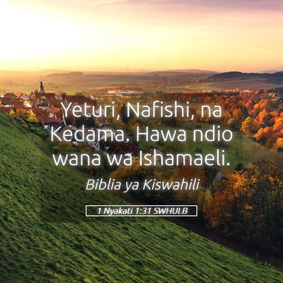 Picture 05 - 1 Nyakati 1:31 SWHULB - Yeturi, Nafishi, na Kedama. Hawa ndio wana wa - Bible Verse Picture