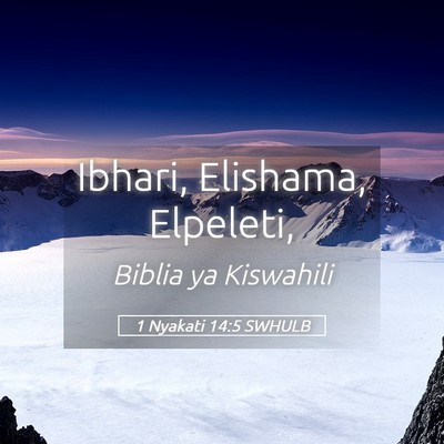 Picture 05 - 1 Nyakati 14:5 SWHULB - Ibhari, Elishama, - Bible Verse Picture