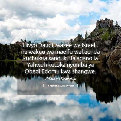 Picture 05 - 1 Nyakati 15:25 SWHULB - Hivyo Daudi, wazee wa Israeli, na wakuu wa maelfu - Bible Verse Picture