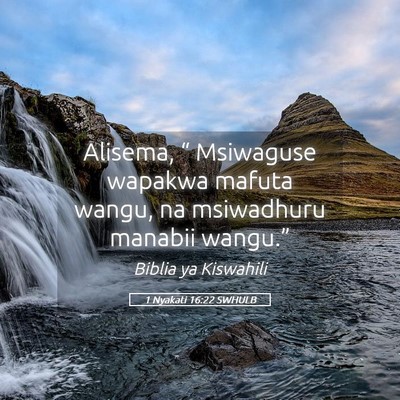 Picture 05 - 1 Nyakati 16:22 SWHULB - Alisema, “ Msiwaguse wapakwa mafuta wangu, na - Bible Verse Picture