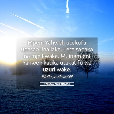 Picture 05 - 1 Nyakati 16:29 SWHULB - Mpeni Yahweh utukufu upasao jina lake. Leta - Bible Verse Picture