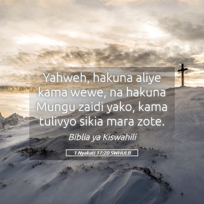 Picture 05 - 1 Nyakati 17:20 SWHULB - Yahweh, hakuna aliye kama wewe, na hakuna Mungu - Bible Verse Picture
