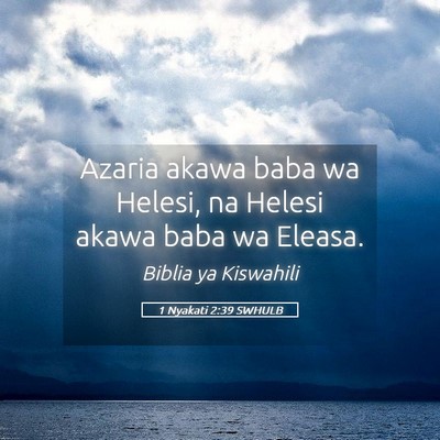 Picture 05 - 1 Nyakati 2:39 SWHULB - Azaria akawa baba wa Helesi, na Helesi akawa baba - Bible Verse Picture