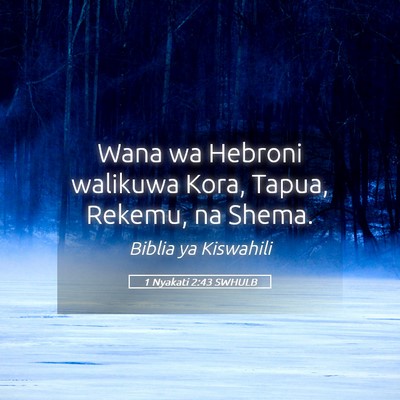 Picture 05 - 1 Nyakati 2:43 SWHULB - Wana wa Hebroni walikuwa Kora, Tapua, Rekemu, na - Bible Verse Picture