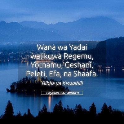 Picture 05 - 1 Nyakati 2:47 SWHULB - Wana wa Yadai walikuwa Regemu, Yothamu, Geshani, - Bible Verse Picture