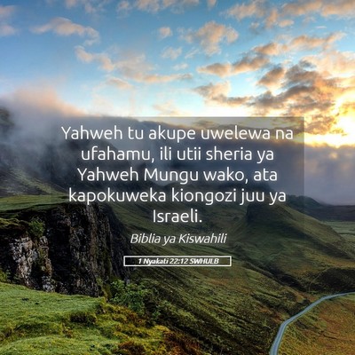 Picture 05 - 1 Nyakati 22:12 SWHULB - Yahweh tu akupe uwelewa na ufahamu, ili utii - Bible Verse Picture