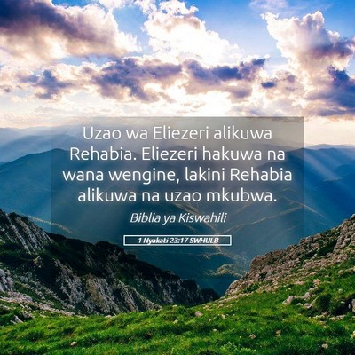 Picture 05 - 1 Nyakati 23:17 SWHULB - Uzao wa Eliezeri alikuwa Rehabia. Eliezeri hakuwa - Bible Verse Picture