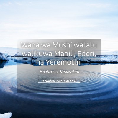 Picture 05 - 1 Nyakati 23:23 SWHULB - Wana wa Mushi watatu walikuwa Mahili, Ederi, na - Bible Verse Picture