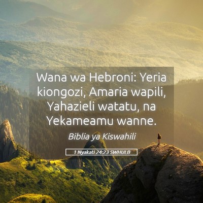 Picture 05 - 1 Nyakati 24:23 SWHULB - Wana wa Hebroni: Yeria kiongozi, Amaria wapili, - Bible Verse Picture