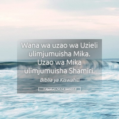 Picture 05 - 1 Nyakati 24:24 SWHULB - Wana wa uzao wa Uzieli ulimjumuisha Mika. Uzao wa - Bible Verse Picture