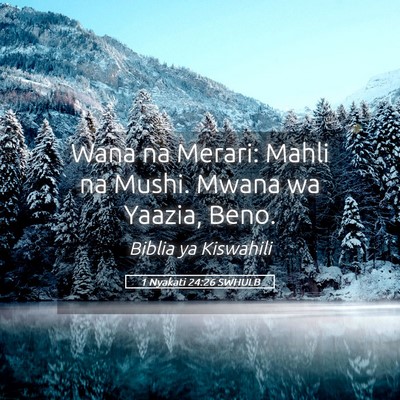 Picture 05 - 1 Nyakati 24:26 SWHULB - Wana na Merari: Mahli na Mushi. Mwana wa Yaazia, - Bible Verse Picture