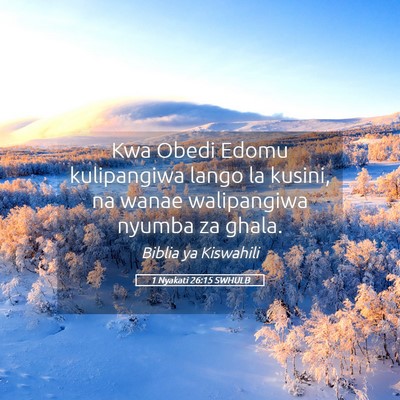Picture 05 - 1 Nyakati 26:15 SWHULB - Kwa Obedi Edomu kulipangiwa lango la kusini, na - Bible Verse Picture