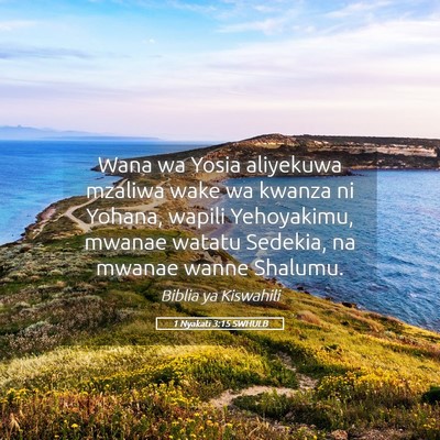 Picture 05 - 1 Nyakati 3:15 SWHULB - Wana wa Yosia aliyekuwa mzaliwa wake wa kwanza ni - Bible Verse Picture