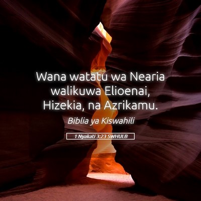 Picture 05 - 1 Nyakati 3:23 SWHULB - Wana watatu wa Nearia walikuwa Elioenai, Hizekia, - Bible Verse Picture