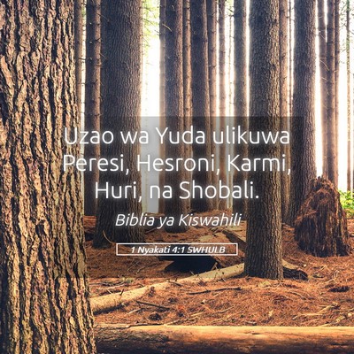 Picture 05 - 1 Nyakati 4:1 SWHULB - Uzao wa Yuda ulikuwa Peresi, Hesroni, Karmi, - Bible Verse Picture
