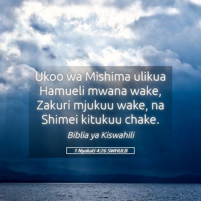 Picture 05 - 1 Nyakati 4:26 SWHULB - Ukoo wa Mishima ulikua Hamueli mwana wake, Zakuri - Bible Verse Picture