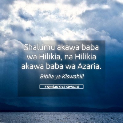 Picture 05 - 1 Nyakati 6:13 SWHULB - Shalumu akawa baba wa Hilikia, na Hilikia akawa - Bible Verse Picture