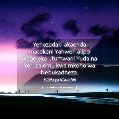 Picture 05 - 1 Nyakati 6:15 SWHULB - Yehozadaki akaenda matekani Yahweh alipo wapeleka - Bible Verse Picture