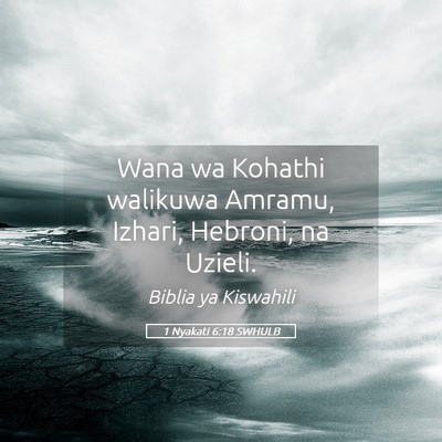 Picture 05 - 1 Nyakati 6:18 SWHULB - Wana wa Kohathi walikuwa Amramu, Izhari, Hebroni, - Bible Verse Picture