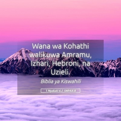 Picture 05 - 1 Nyakati 6:2 SWHULB - Wana wa Kohathi walikuwa Amramu, Izhari, Hebroni, - Bible Verse Picture