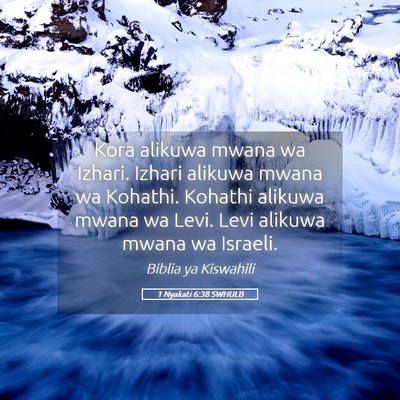 Picture 05 - 1 Nyakati 6:38 SWHULB - Kora alikuwa mwana wa Izhari. Izhari alikuwa - Bible Verse Picture