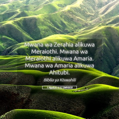Picture 05 - 1 Nyakati 6:52 SWHULB - Mwana wa Zerahia alikuwa Meraiothi. Mwana wa - Bible Verse Picture