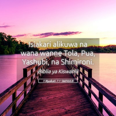 Picture 05 - 1 Nyakati 7:1 SWHULB - Isiakari alikuwa na wana wanne Tola, Pua, - Bible Verse Picture