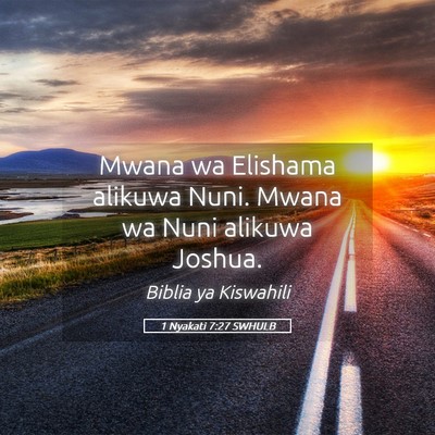 Picture 05 - 1 Nyakati 7:27 SWHULB - Mwana wa Elishama alikuwa Nuni. Mwana wa Nuni - Bible Verse Picture