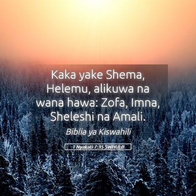 Picture 05 - 1 Nyakati 7:35 SWHULB - Kaka yake Shema, Helemu, alikuwa na wana hawa: - Bible Verse Picture