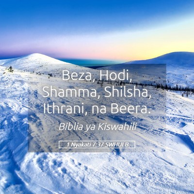 Picture 05 - 1 Nyakati 7:37 SWHULB - Beza, Hodi, Shamma, Shilsha, Ithrani, na - Bible Verse Picture