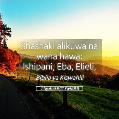 Picture 05 - 1 Nyakati 8:22 SWHULB - Shashaki alikuwa na wana hawa: Ishipani, Eba, - Bible Verse Picture