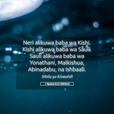Picture 05 - 1 Nyakati 8:33 SWHULB - Neri alikuwa baba wa Kishi. Kishi alikuwa baba wa - Bible Verse Picture