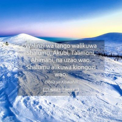 Picture 05 - 1 Nyakati 9:17 SWHULB - Walinzi wa lango walikuwa Shalumu, Akubi, - Bible Verse Picture